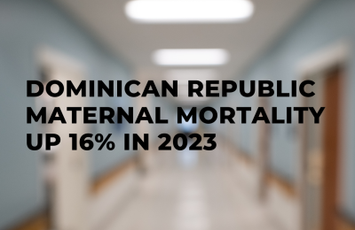 Dominican Republic | Maternal Mortality Up 16% in 2023